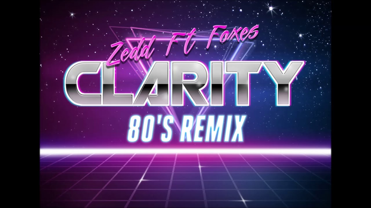 Zedd Ft. Foxes - Clarity ( 80's Remix )