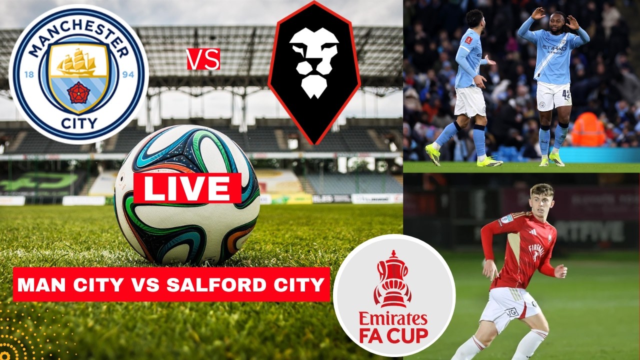 Man City vs Salford City Live Stream FA Cup 2026 Football Match Today Score Commentary Highlights FC