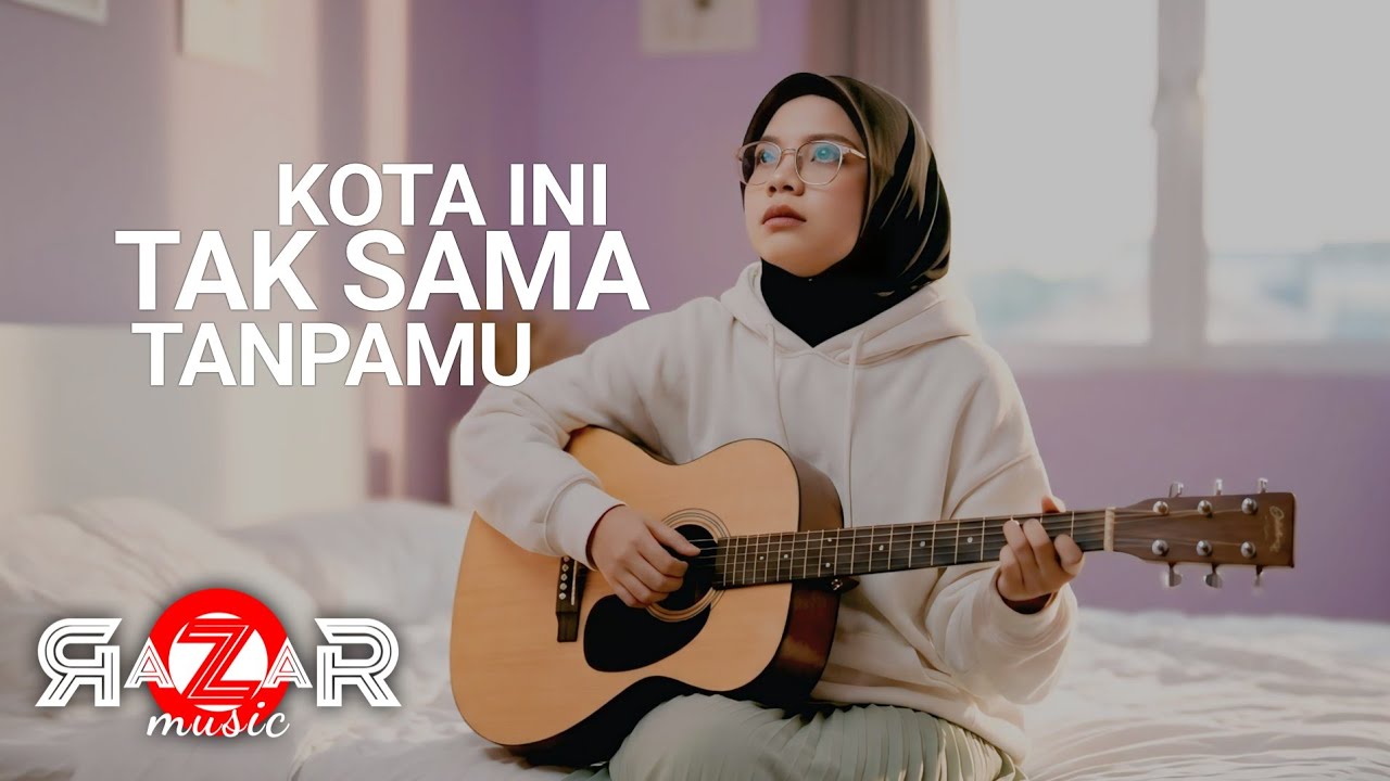 KOTA INI TAK SAMA TANPAMU - NADHIF BASALAMAH (cove @razarMUSIC )
