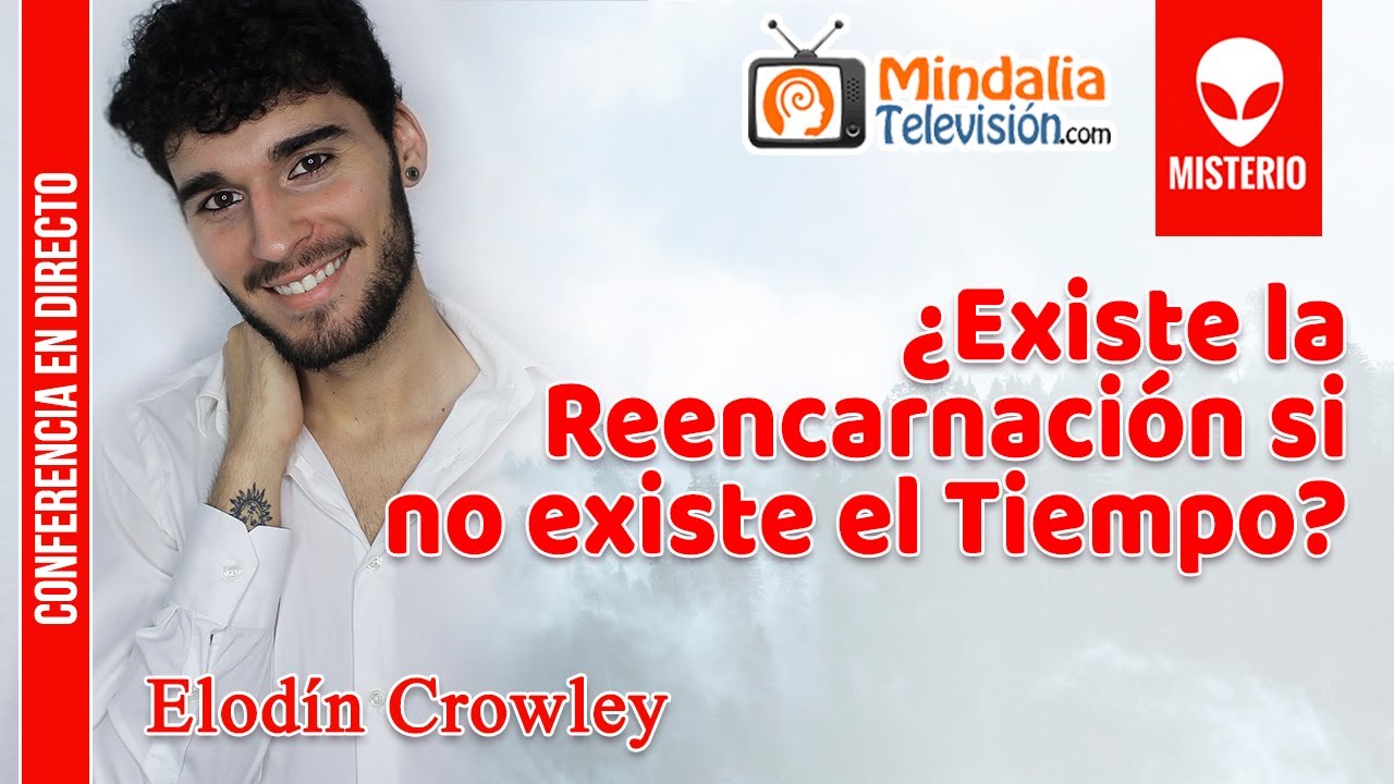 ¿Existe la Reencarnación si no existe el Tiempo?, por Elodín Crowley