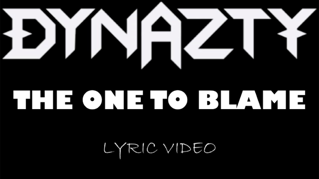 Dynazty - The One To Blame - 2012 - Lyric Video