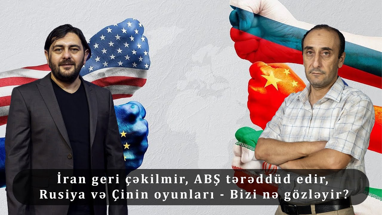 İran geri çəkilmir, ABŞ tərəddüd edir, Rusiya və Çinin oyunları - Bizi nə gözləyir?