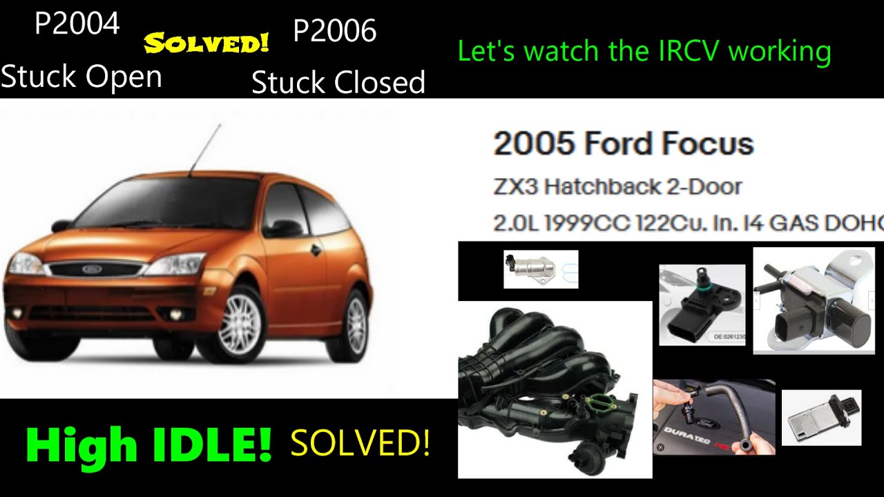 SOLVED! 2005 Focus ZX3 High IDLE | P2004 | P2006. What is the IRCV and is it WORKING
