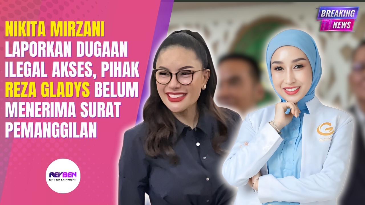 NIKITA MIRZANI LAPORKAN DUGAAN ILEGAL AKSES, PIHAK REZA GLADYS BELUM MENERIMA SURAT PEMANGGILAN