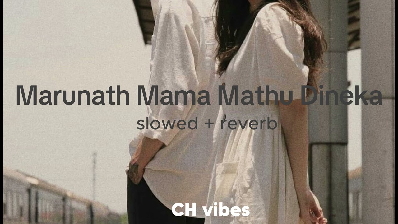 Marunath Mama Mathu Dineka - (slowed +reverb)