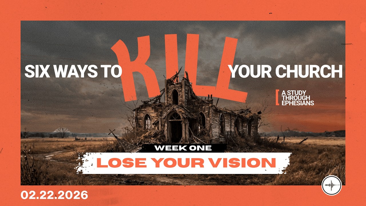 SIX WAYS TO KILL YOUR CHURCH: Week 1 -  Lose Your Vision (A STUDY THROUGH EPHESIANS) | Mark Rampulla