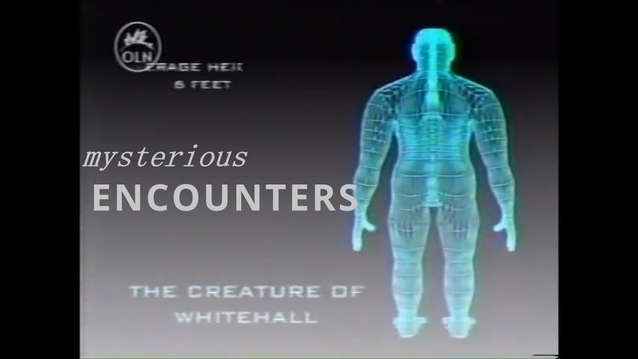 Mysterious Encounters (E4) The Creature of Whitehall (2003)
