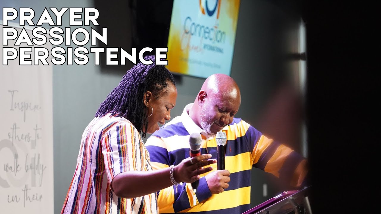 Prayer, Passion and Persistence | Pastor Rodney & Harriette Wilson | Connection Church Intl.