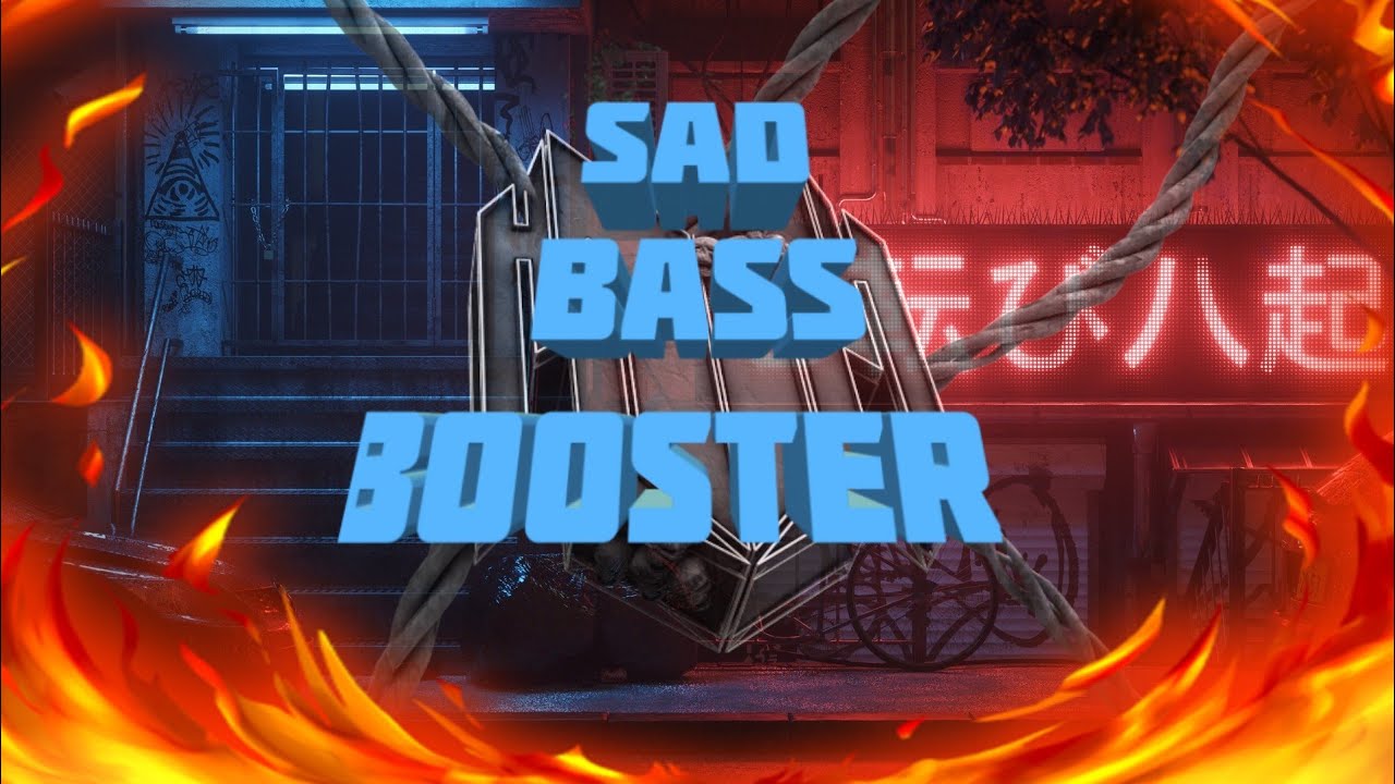 Sad - bass booster