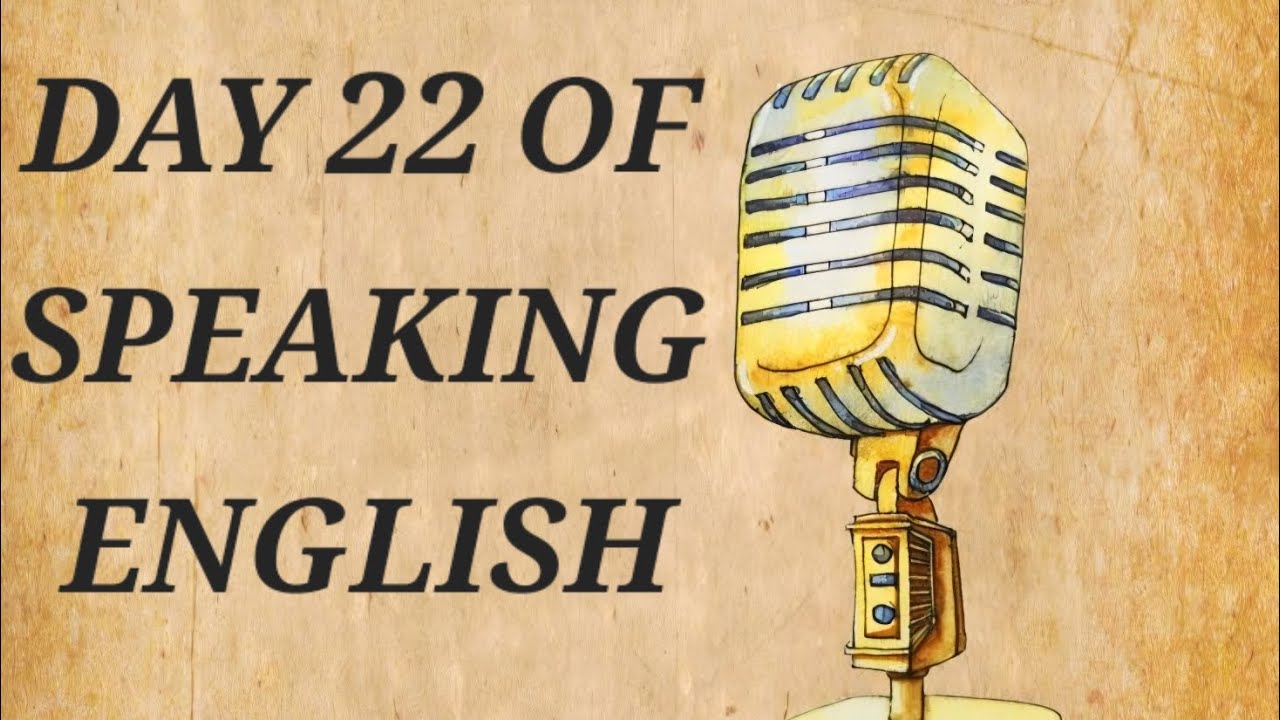 @DAY22 OF SPEAKING ENGLISH. 