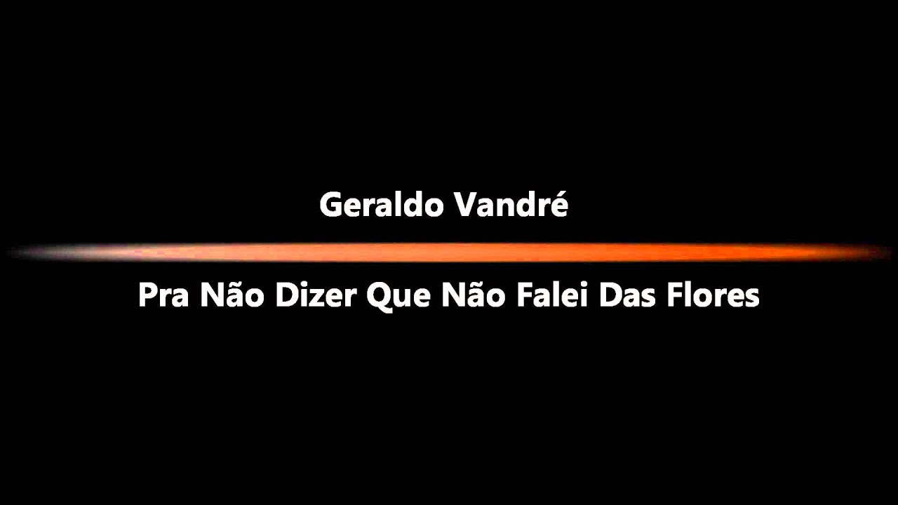 Geraldo Vandr&eacute; - Pra N&atilde;o Dizer Que N&atilde;o Falei Das Flores.