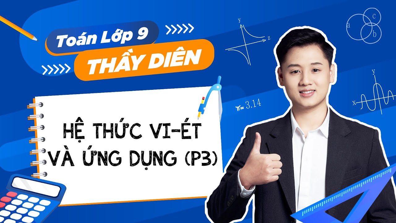 Toán lớp 9 - Hệ thức Vi-ét và ứng dụng (Phần 3) - Thầy Lê Ngọc Diên