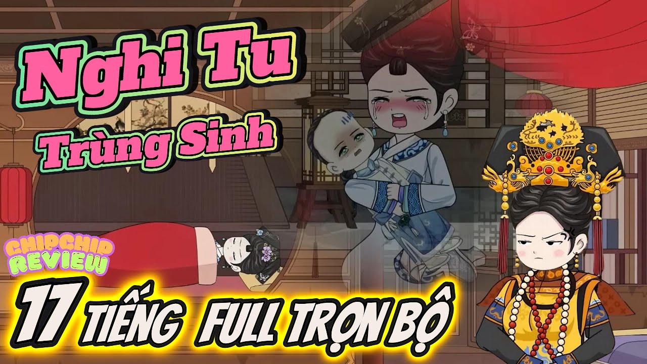 Trọn Bộ Cung Đấu - Nghi Tu Hoàng Hậu Trùng Sinh | Full 17 Tiếng | ChipChip Revieww
