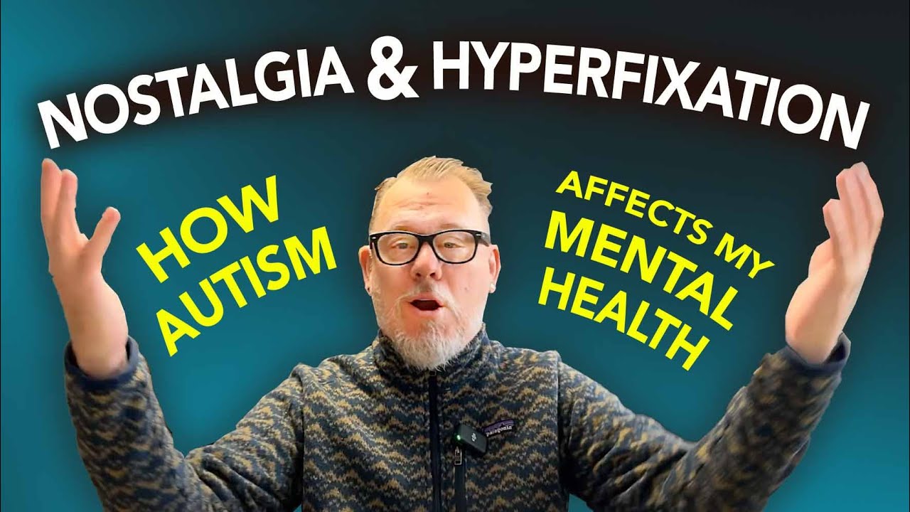 Autism, Nostalgia, and Hyperfixation: My Personal Journey and Reflections