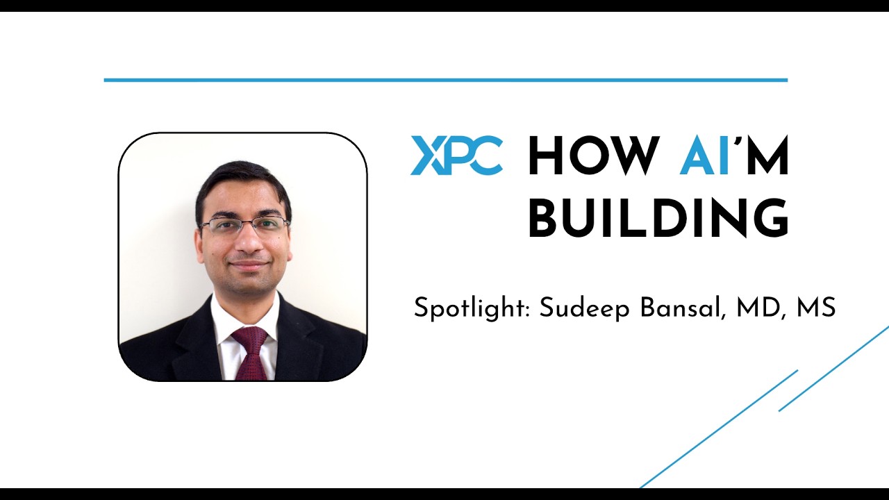 XPC How AI'm Building with Sudeep Bansal, MD, MS