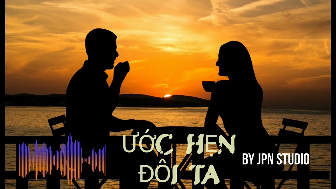 ƯỚC HẸN ĐÔI TA - SÁNG TÁC VOI CHATGPT VA SUNO AI - BY JPN STUDIO 2026