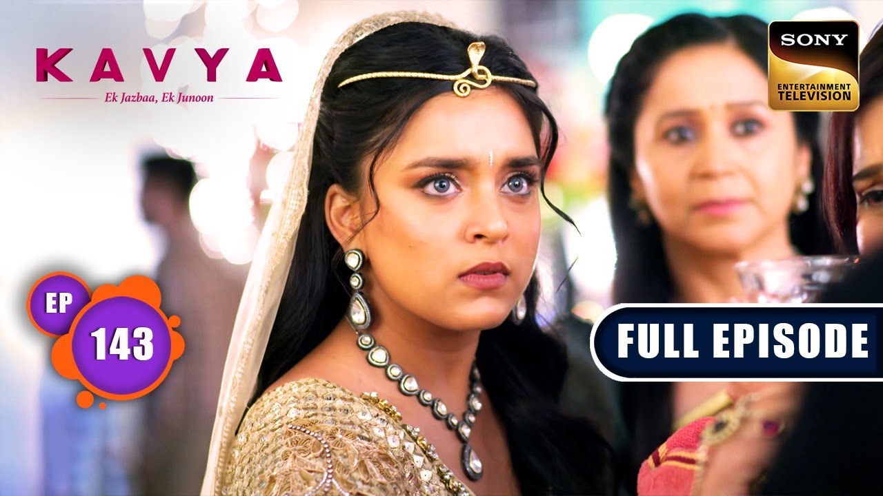 Naagin Ki Khasiyat | Kavya - Ek Jazbaa, Ek Junoon - Ep 143 | Full Episode | 10 Apr 2024