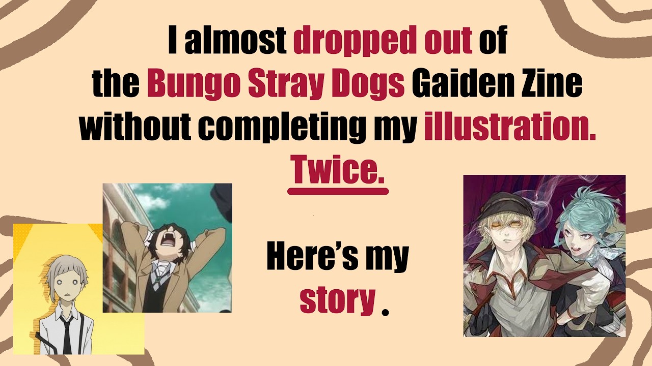WHY I NEARLY DROPPED OUT OF BUNGO STRAY DOGS GAIDEN ZINE TWICE / STORYTIME