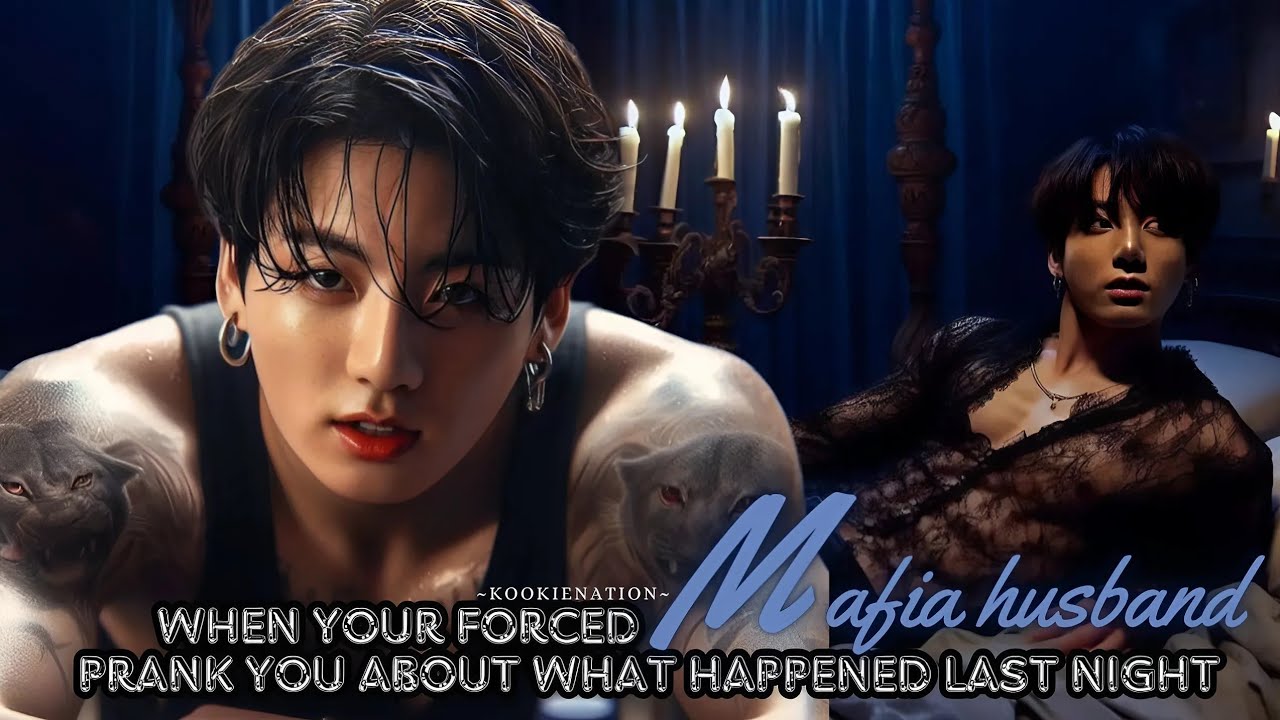 When your forced ♡MAFIA HUSBAND♡ prank you about what happened last night ||jkff||