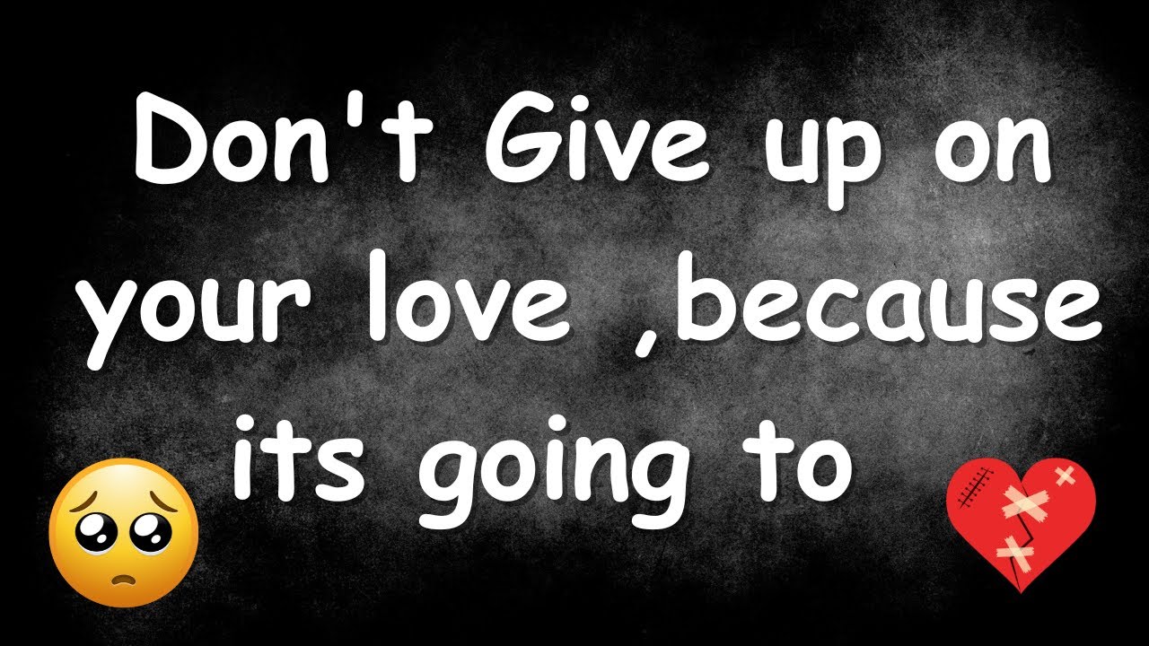 Don't Give up on your love , its going to last forever..,| Love Facts | Quotes