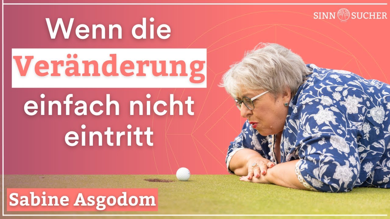 Warum Ver&auml;nderung nicht gelingt | Selbstcoaching mit Sabine Asodom