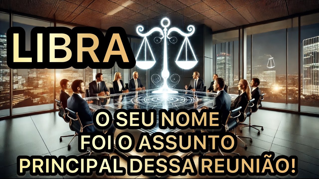LIBRA: ♎️O SEU NOME FOI O ASSUNTO PRINCIPAL DESSA REUNIÃO – DESCUBRA O MOTIVO!⚖️