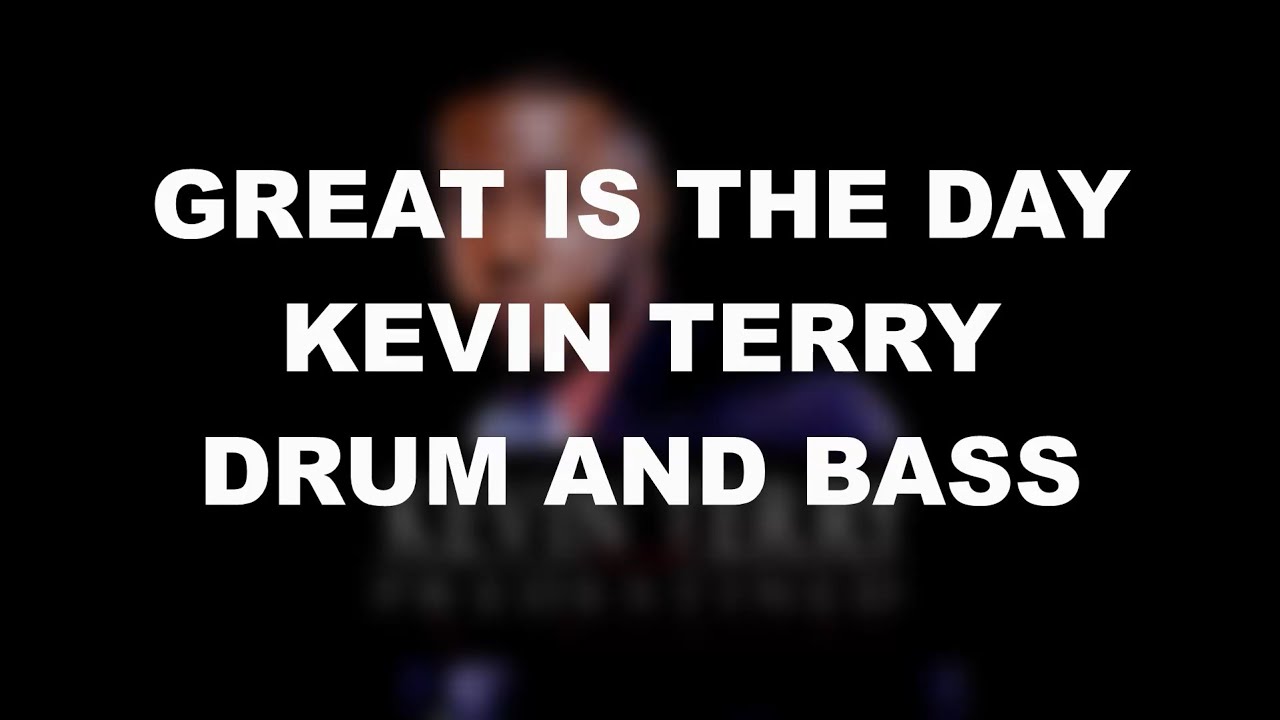 GREAT IS THE DAY - KEVIN TERRY - DRUM AND BASS COVER