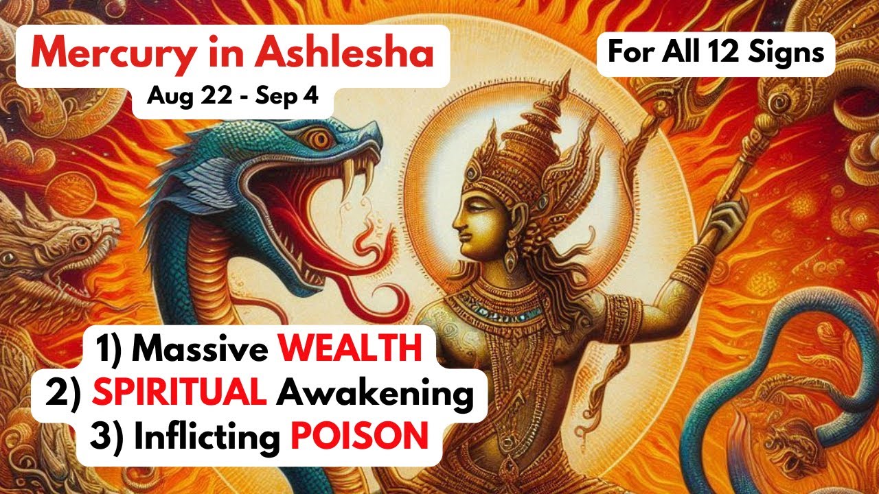 Mercury in Ashlesha (WEALTH, KUNDALINI, POISON)