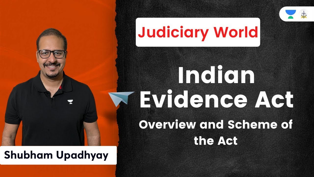 Indian Evidence Act - Overview and Scheme of the Act | Shubham Upadhyay | Judiciary World