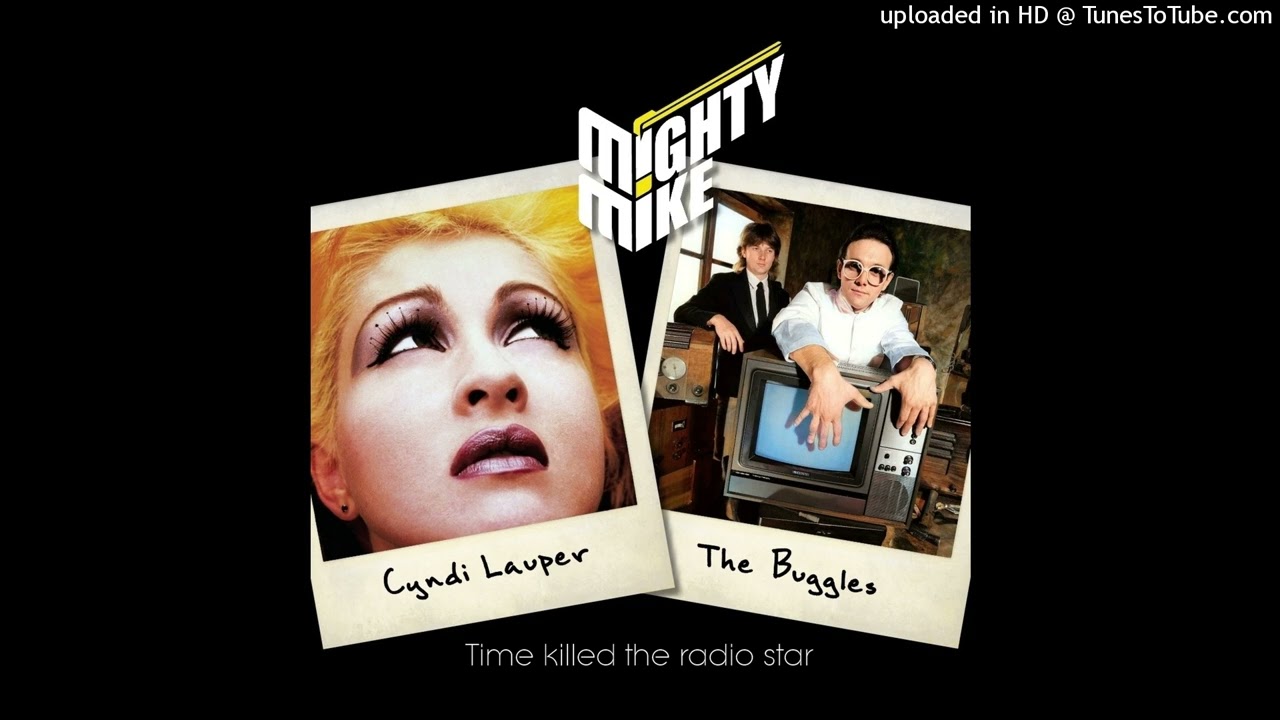 Cyndi Lauper / The Buggles - Time killed the radio star (Mighty Mike mashup)