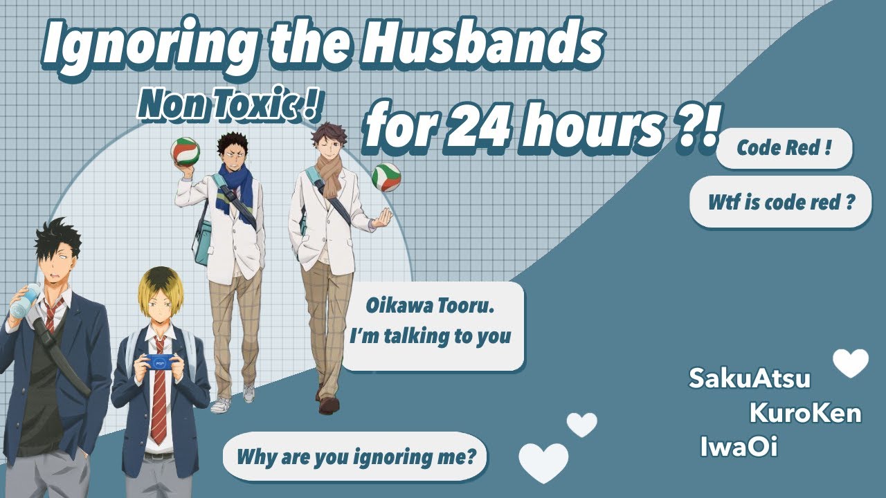 [Fluff] Ignore your Husband for 24h |Boyfriend Challenge ft. SakuAtsu, KuroKen, IwaOi「Haikyuu Text」