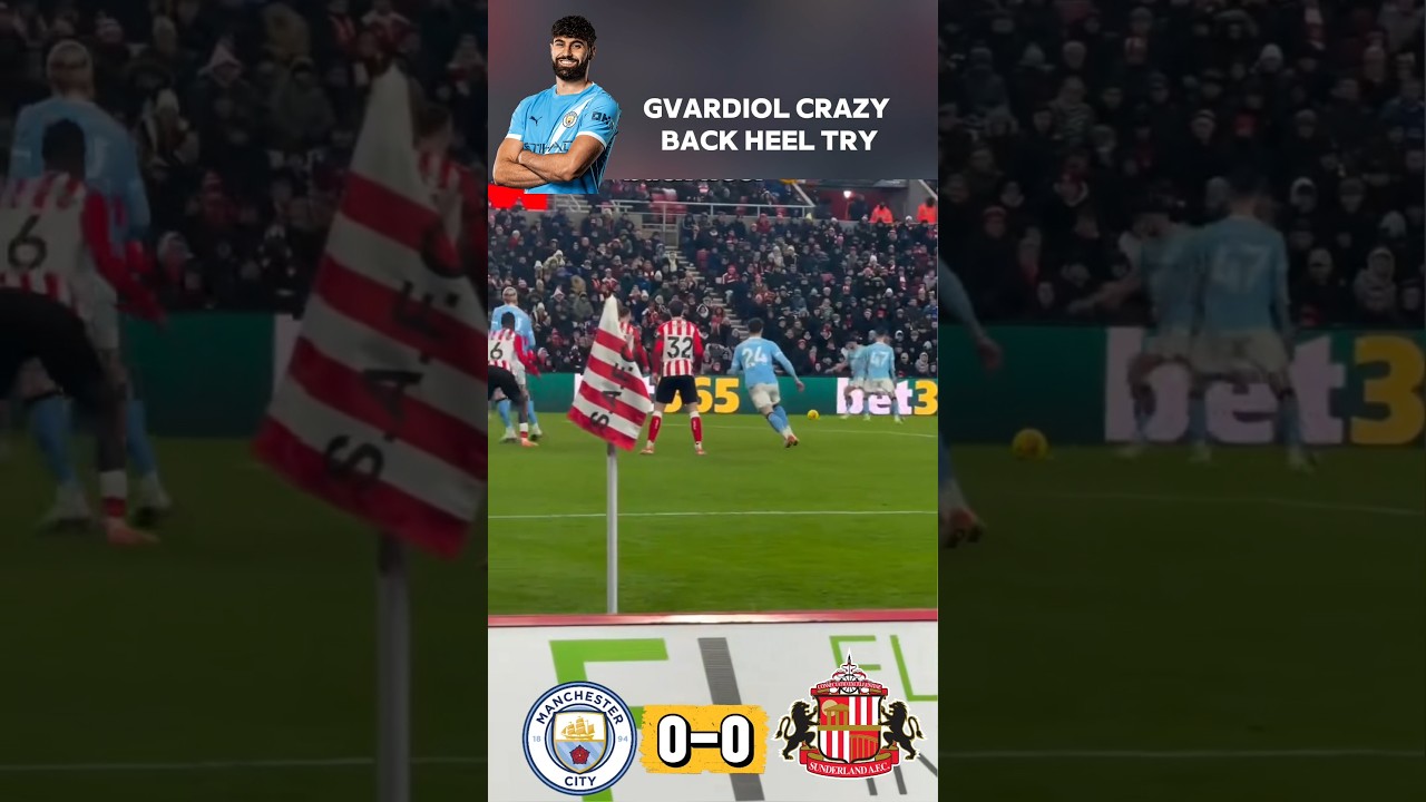 Man City Gvardiol Crazy Back Heel Try Against Sunderland | Man City vs Sunderland Match Highlights