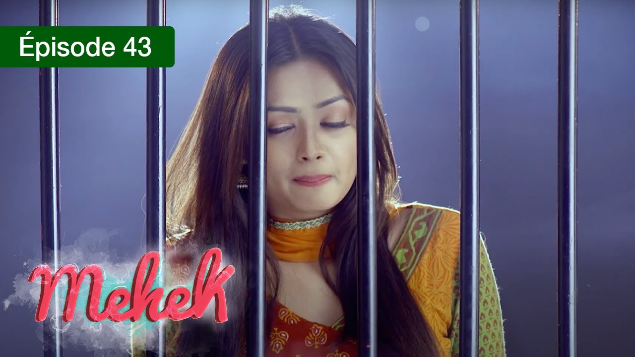 Mehek - EPS 43 - Zindagi Ki Mehek - Version Française - Complet - HD