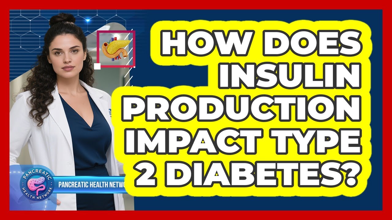 How Does Insulin Production Impact Type 2 Diabetes? - Pancreatic Health Network
