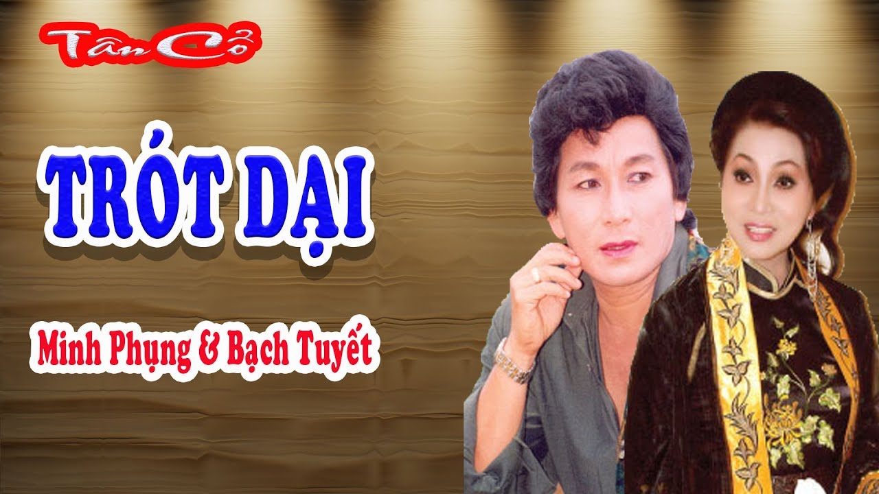 Tr&oacute;t dại (bản gốc) - Minh Phụng, Bạch Tuyết - T&acirc;n cổ giao duy&ecirc;n