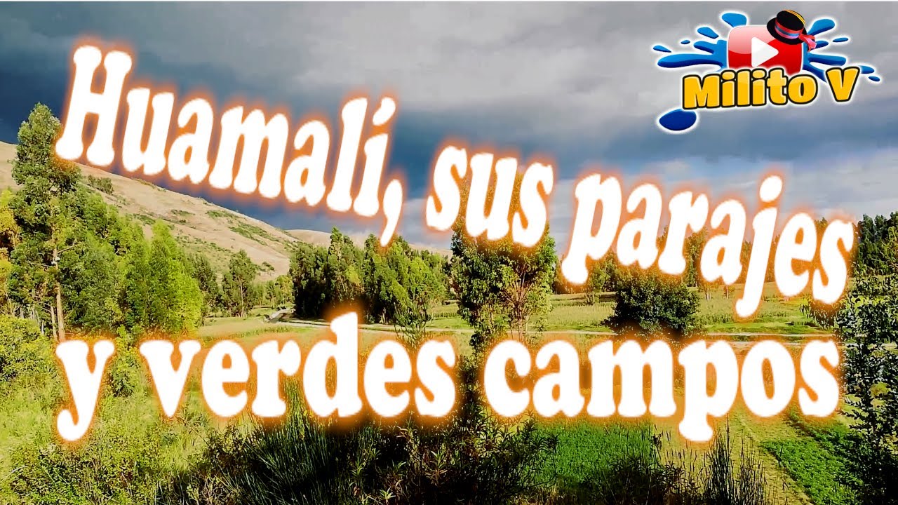 HUAMALI, SUS PARAJES Y VERDES CAMPOS.