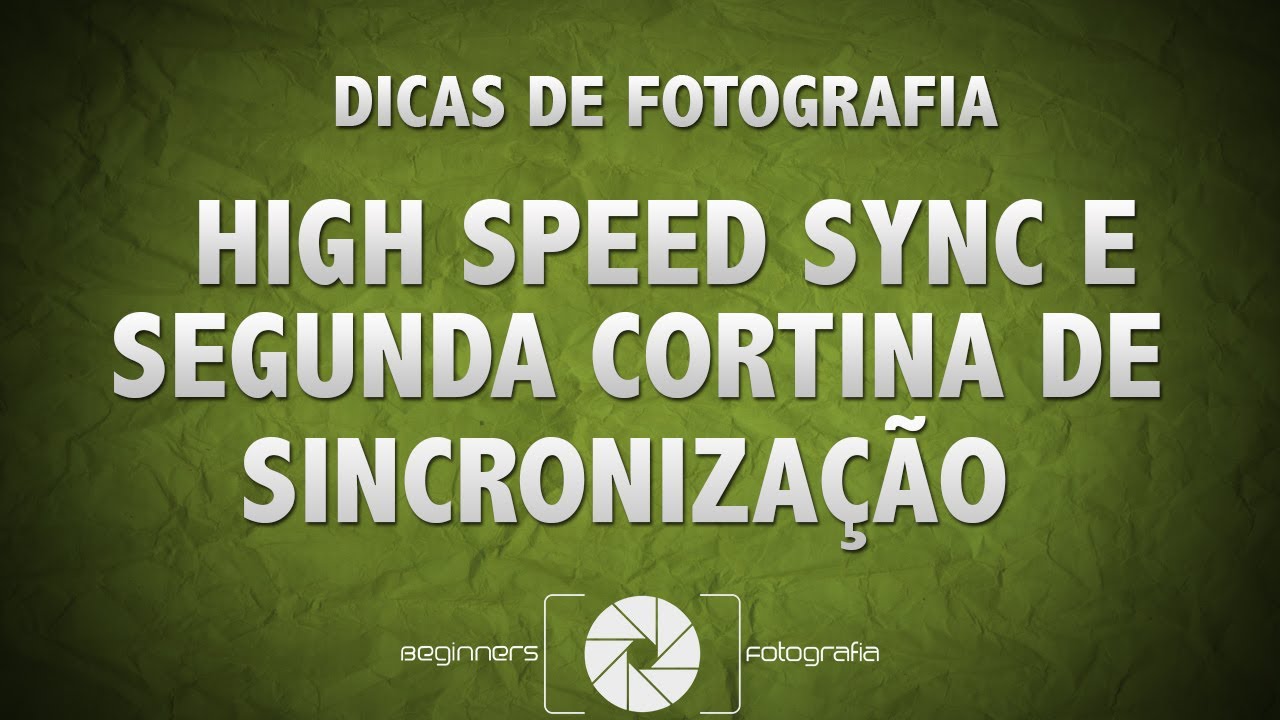 High Speed Sync (HSS) e Segunda Cortina de Sincronização