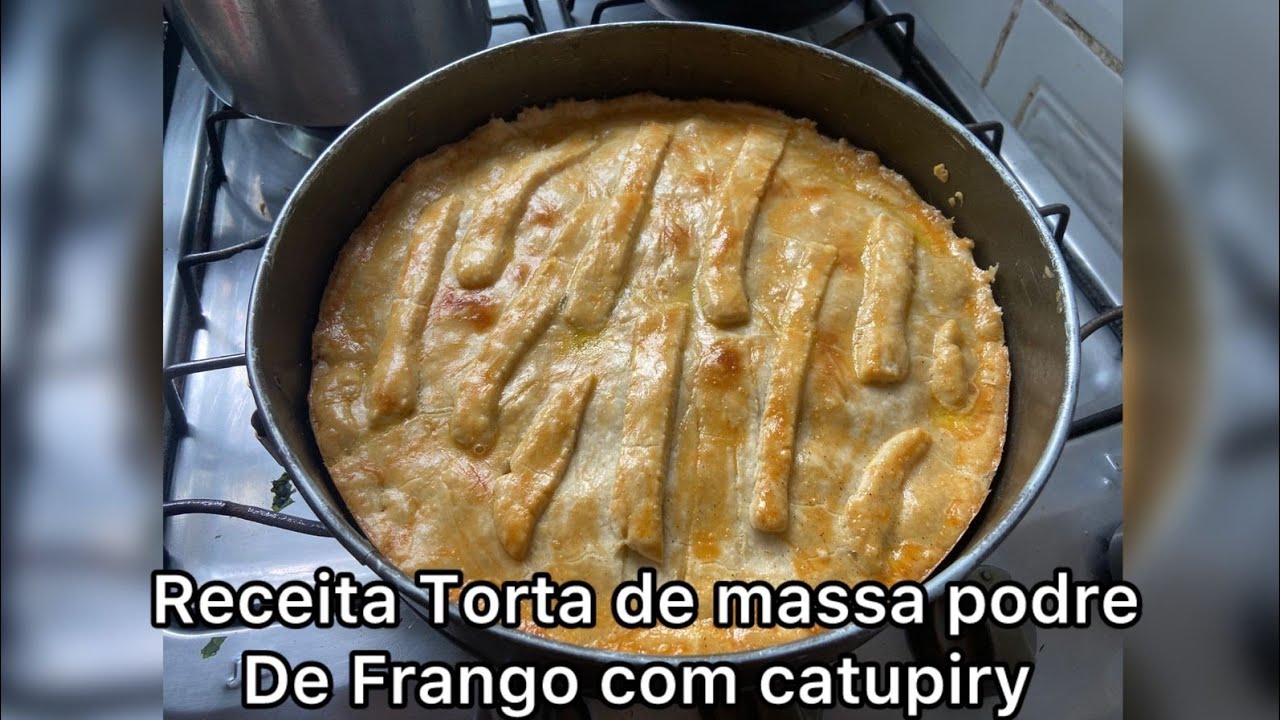 RECEITA DE TORTA DE MASSA PODRE COM FRANGO COM CATUPIRY 🥧