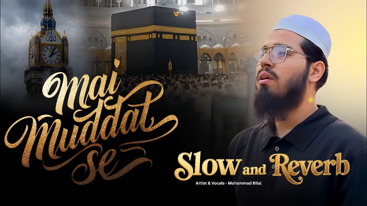 Mai Muddat Se - Muhammad Bilal | Slow and Reverb | Heart Touching Urdu Nasheed | 2025