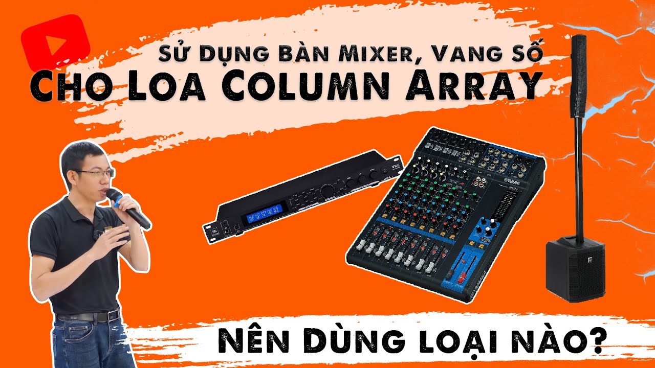 Hướng Dẫn Kết Nối, Sử Dụng Bàn Mixer, Vang Số Cho Loa Column Array -  Nên Dùng loại nào?