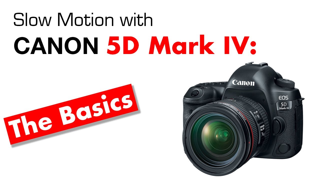 Canon 5D Mark IV Basics: Slow Motion