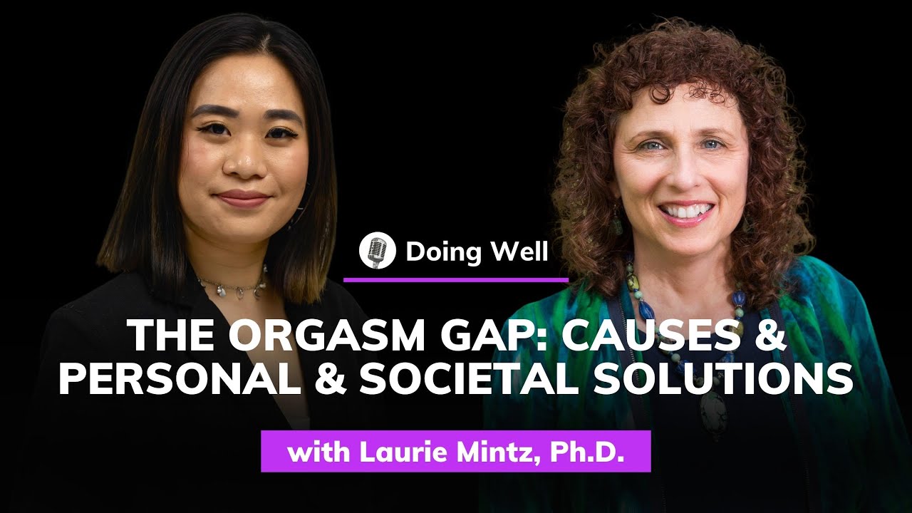 Laurie Mintz, Ph.D.: The Orgasm Gap – Causes and Personal and Societal Solutions | Doing Well #28