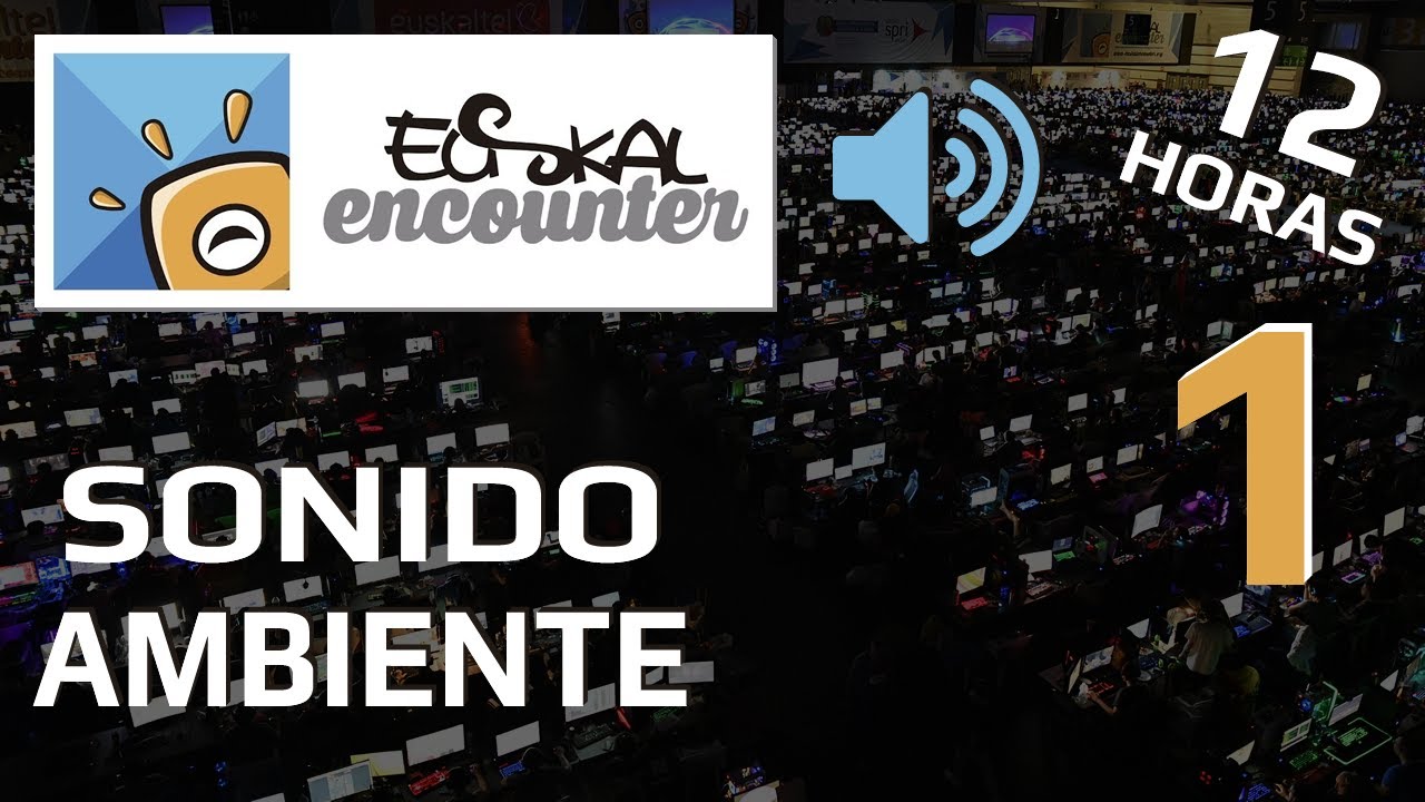 Euskal Encounter / Sonido ambiente 12 horas / #1
