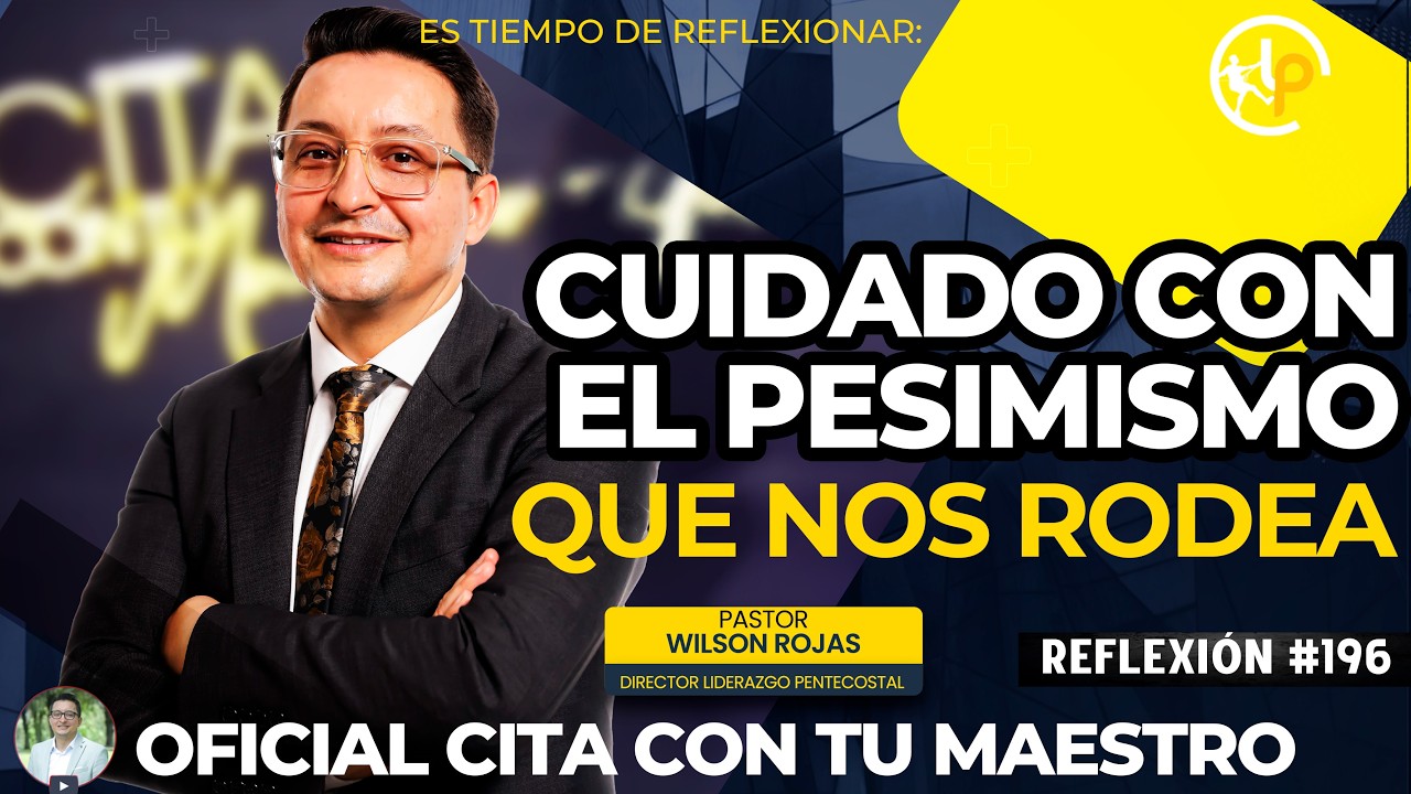 CUIDADO con EL PESIMISMO que NOS RODEA/ Tiempo de Reflexión/PASTOR WILSON ROJAS/R196