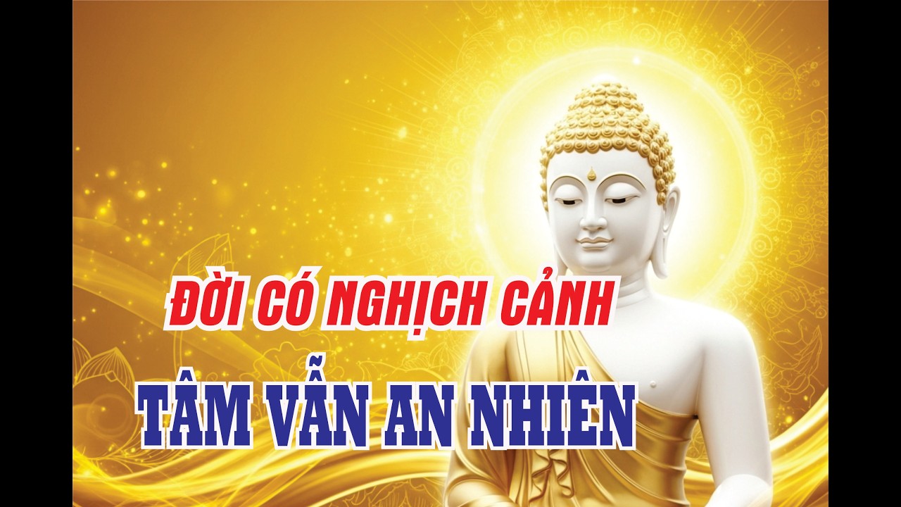 Sống Thuận Duyên Giữa Cuộc Đời Biến Động – Mỉm Cười Trước Nghịch Cảnh Để Tâm An Nhiên| Nghe phật dạy