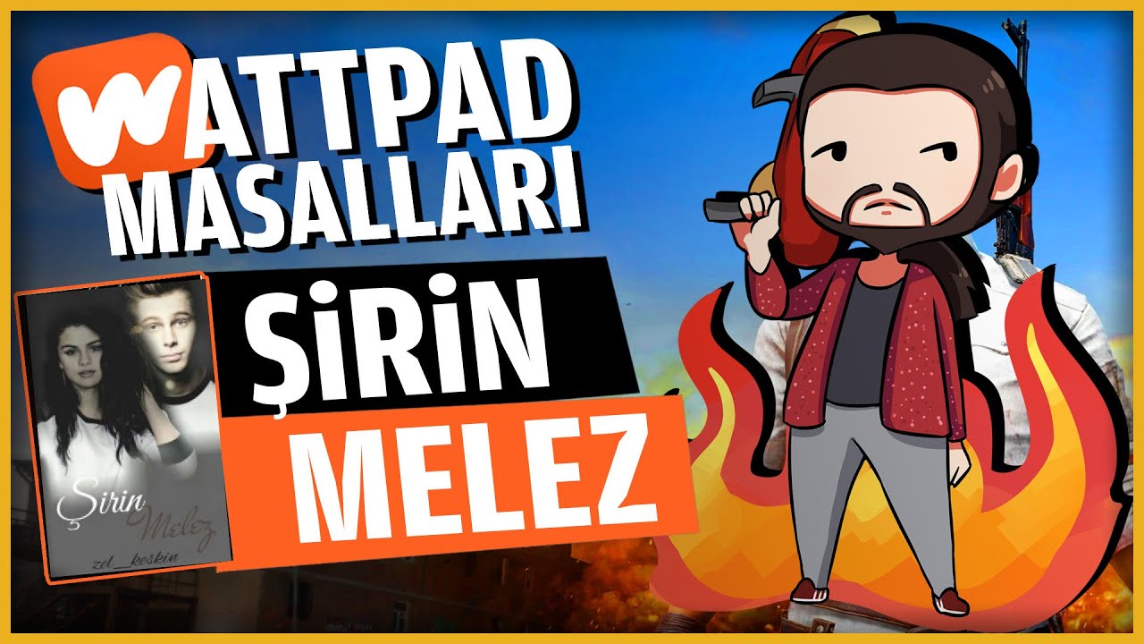 YAN İNŞALLAH ŞİRİN MELEZ - 02 - WATTPAD HİKAYELERİ ve PUBG