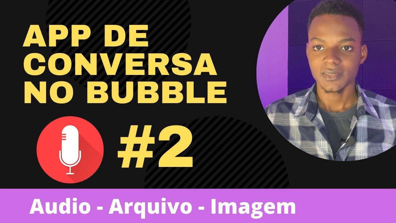 Como Criar Aplicativo de conversa no Bubble Parte 02, Enviando  Audio, Arquivo  e Imagem