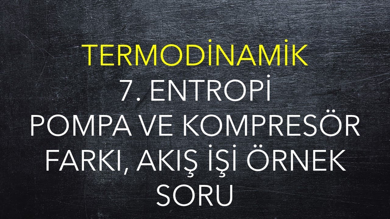 Termodinamik, 7.Entropi, Pompa ve Kompresör farkı, Akış işi örnek soru