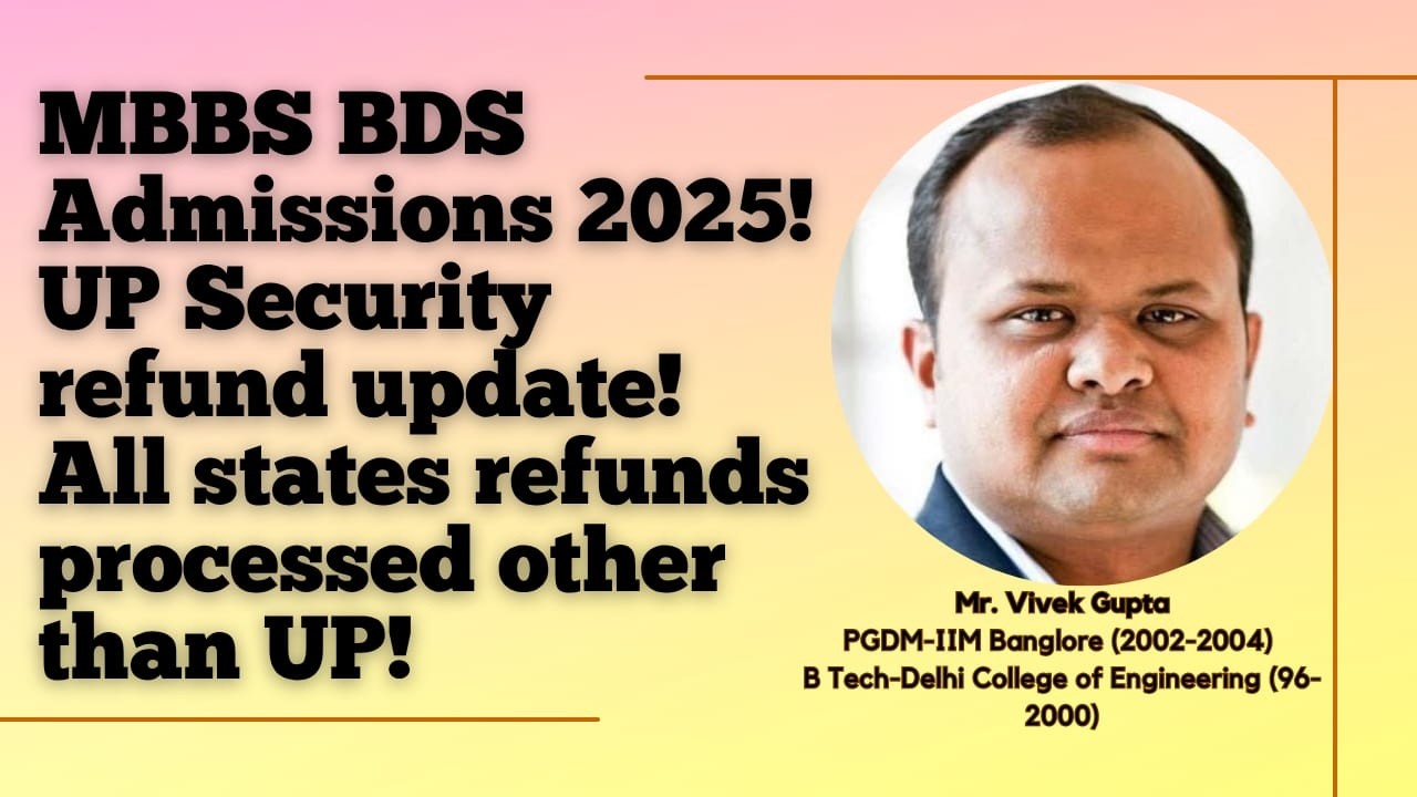 MBBS BDS Admissions 2025! UP Security refund update! All states refunds processed other than UP!