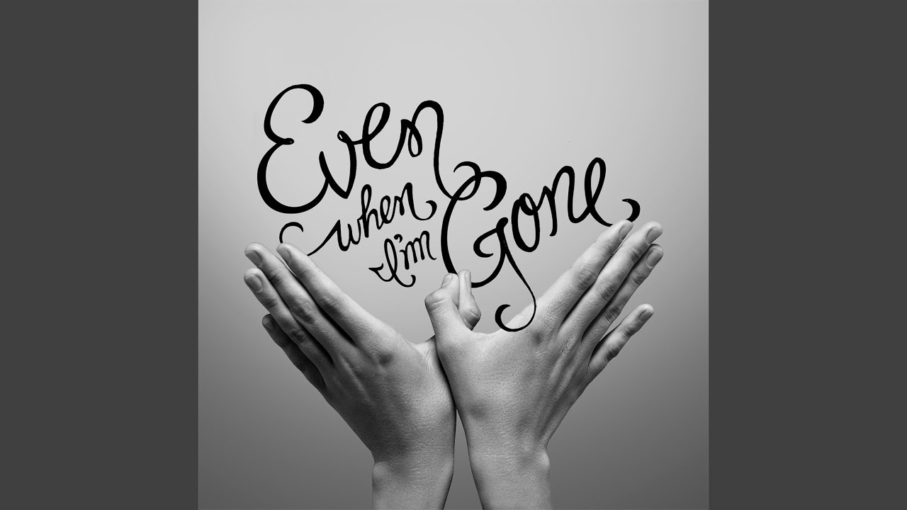 Even When I'm Gone
